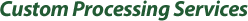 Custom Processing Services